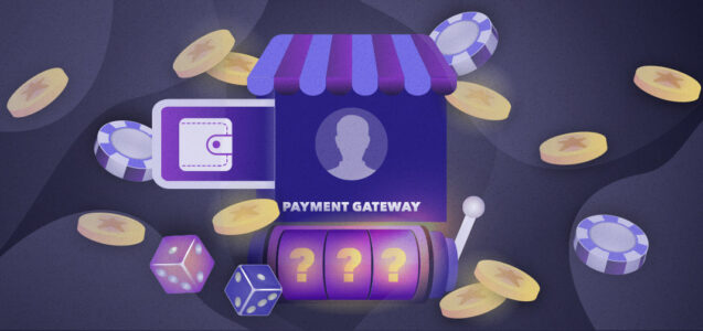 How to Choose a Payment Gateway for Gambling?